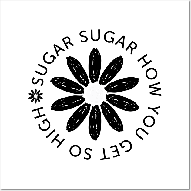 Sugar Sugar How You Get So High (black) Wall Art by T1DLiving